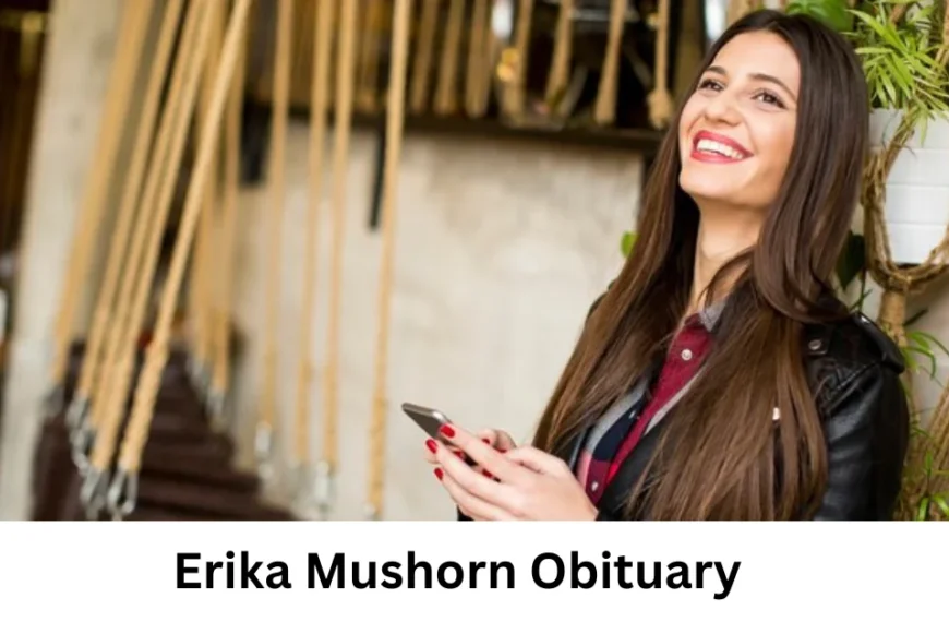 Erika Mushorn Obituary: Honoring a Life of Grace, Inspiration, and Legacy